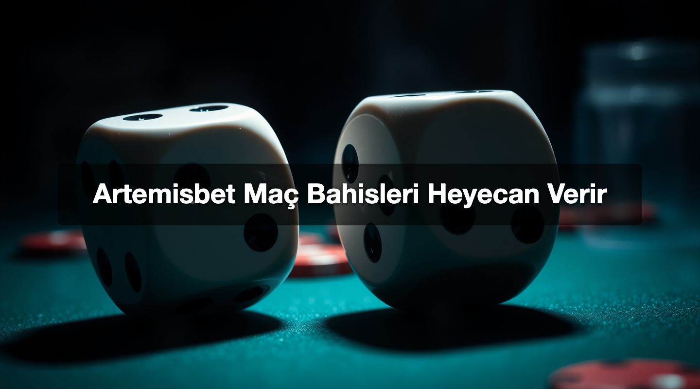 Artemisbet Maç Bahisleri Heyecan Verir